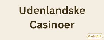 Udenlandsk Casino En Guide til Online Spiloplevelser 701384691