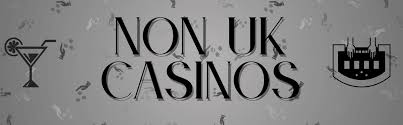 Exploring Non-UK License Casinos Benefits and Considerations