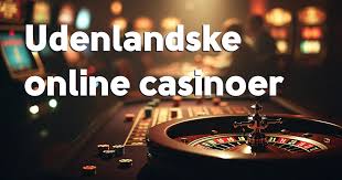 Udenlandske Casinoer for Danskere Guide til de Bedste Spilmuligheder